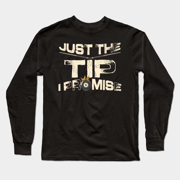 Just The Tip I Promise Billiards Long Sleeve T-Shirt by NatalitaJK